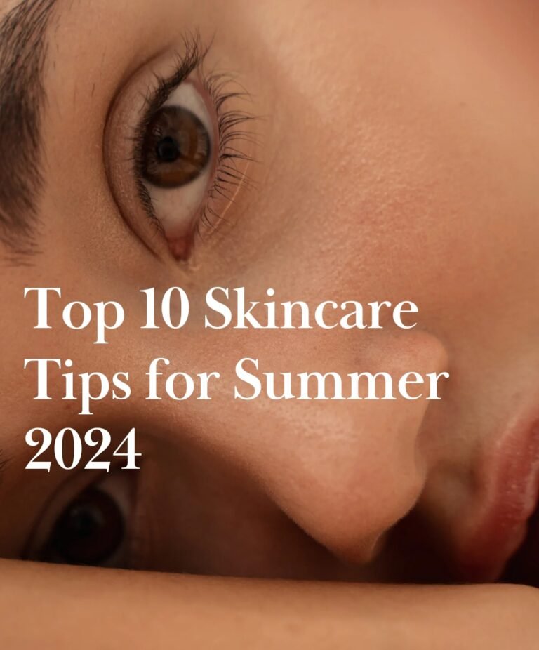 Top 10 Skin Care Tips for Summer 2024